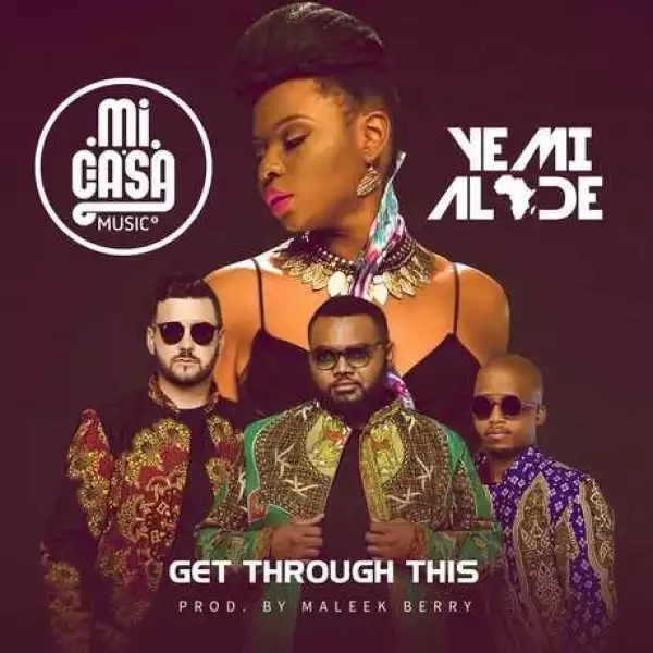 Mi Casa - “Get Through This” ft. Yemi Alade (Prod. by Maleek Berry)